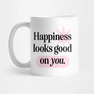 Happiness Looks Good On You Mug